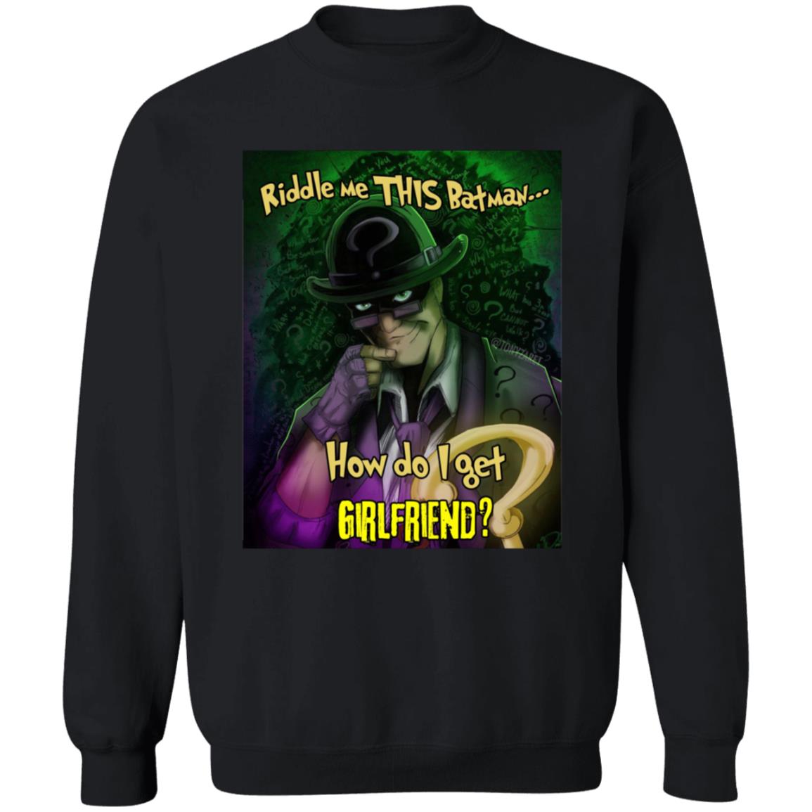 Riddle Me This Batman How Do I Get Girlfriend Shirt - Teechipus