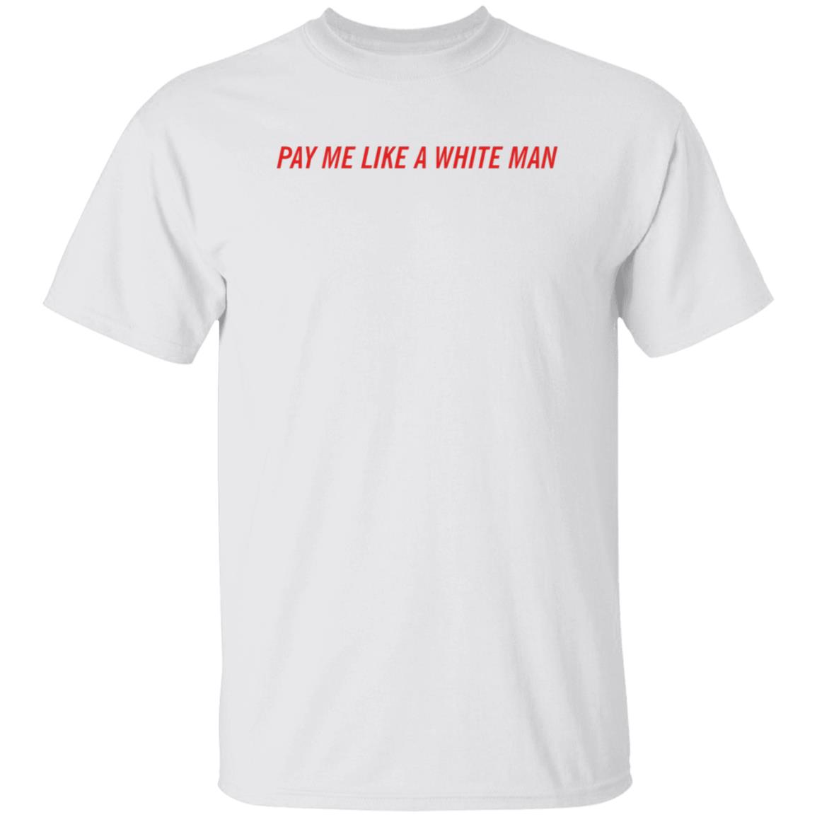 Pay Me Like A White Man Shirt Feministtrash Merch Joanna Thangiah Pay Me Like A White Man Shirt - Teechipus