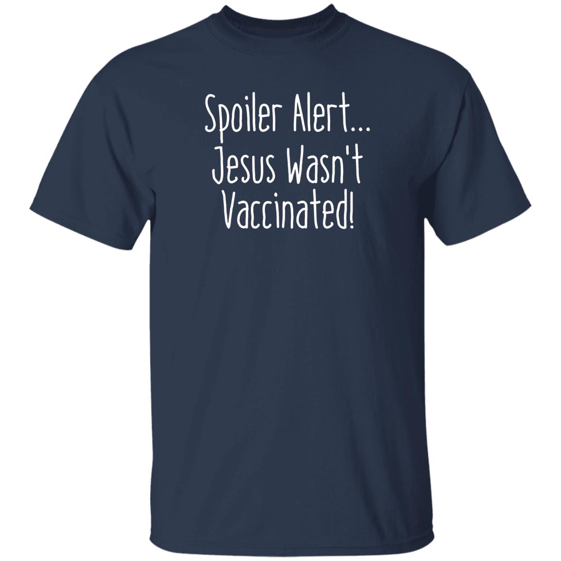 Spoiler Alert Jesus Wasn't Vaccinated Shirt - Teechipus