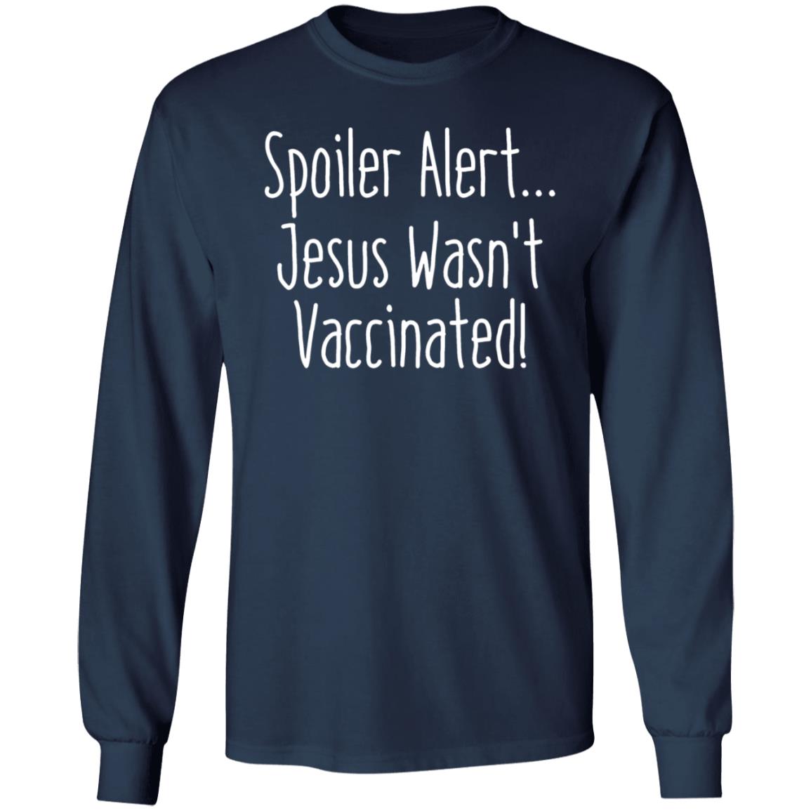 Spoiler Alert Jesus Wasn't Vaccinated Shirt - Teechipus