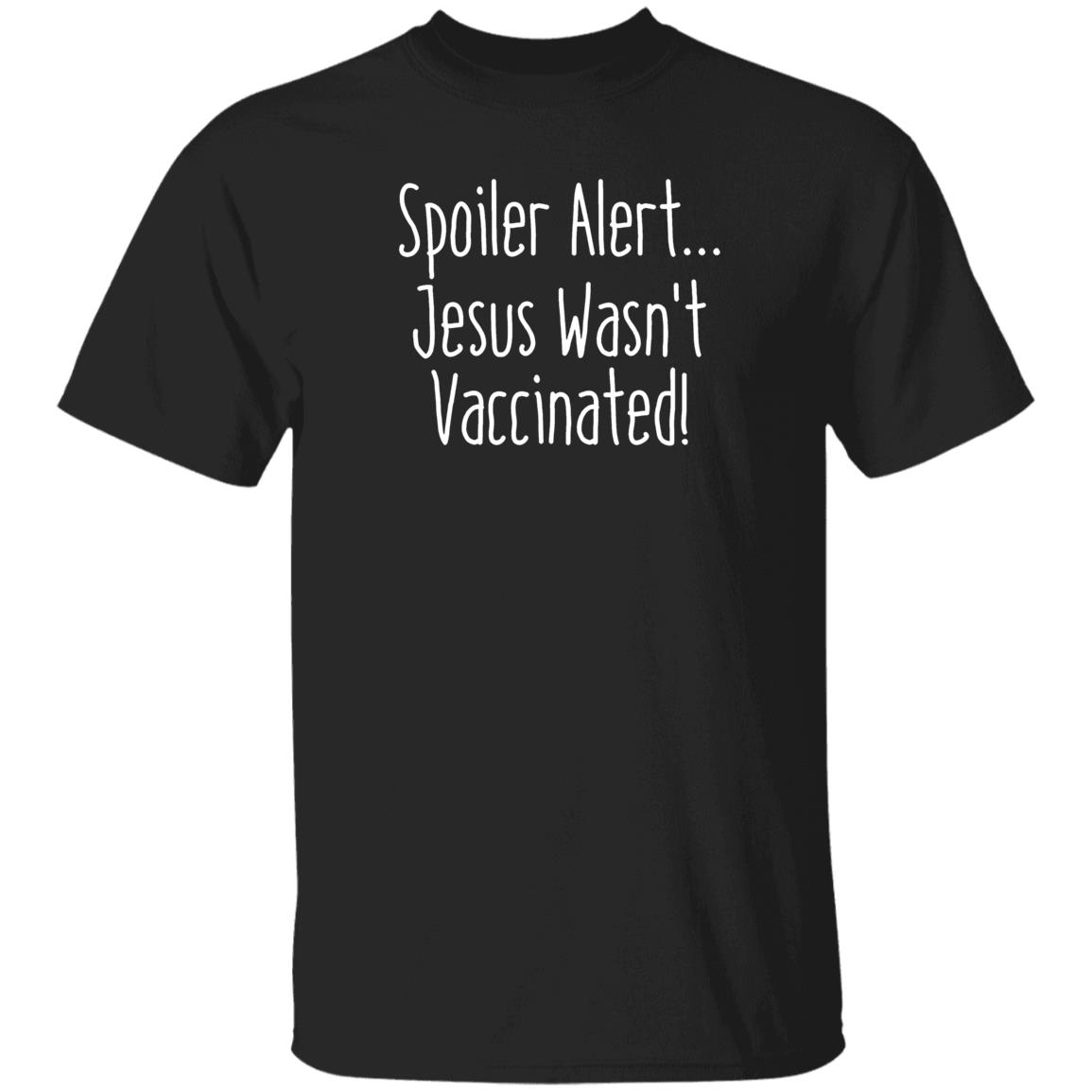 Spoiler Alert Jesus Wasn't Vaccinated Shirt - Teechipus