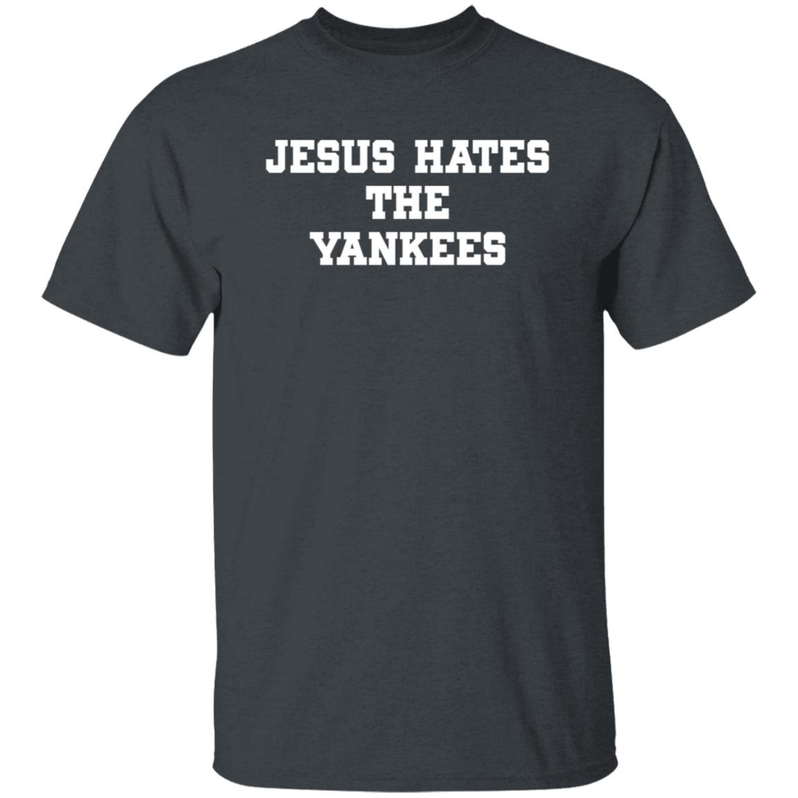 Jesus Hates The Yankees Shirt - Teechipus