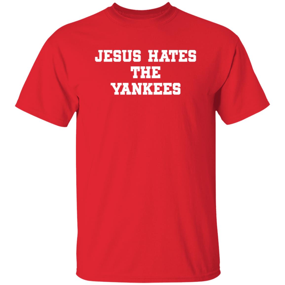 Jesus Hates The Yankees Shirt - Teechipus