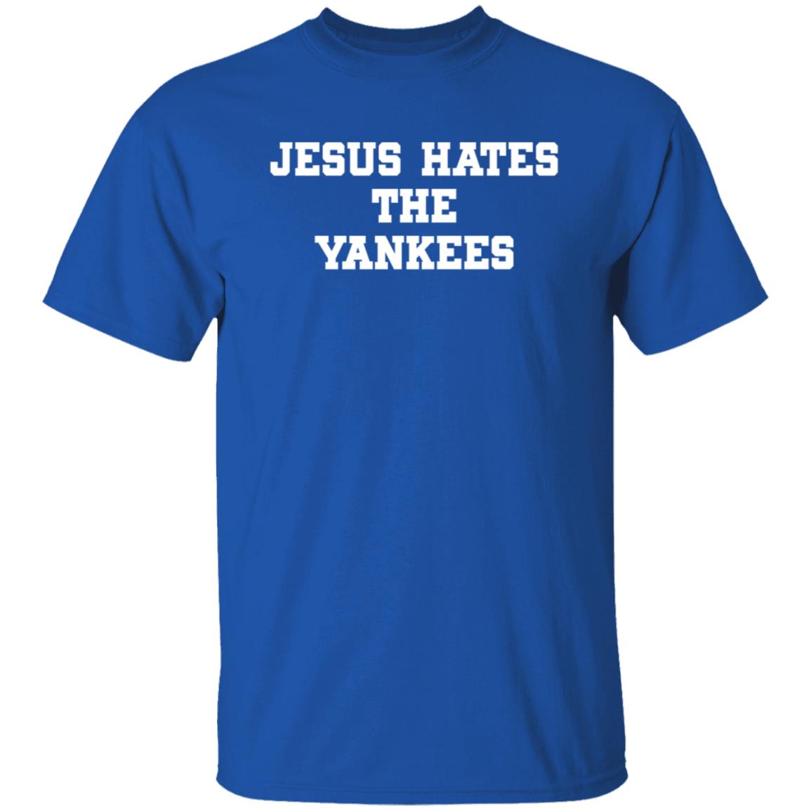 Jesus Hates The Yankees Shirt - Teechipus