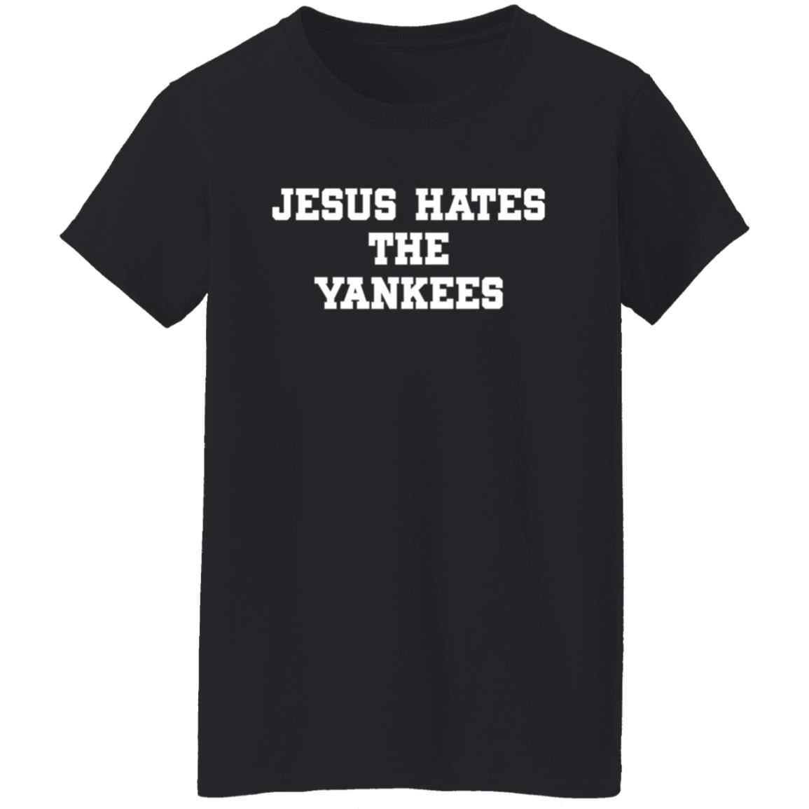 Jesus Hates The Yankees Shirt - Teechipus