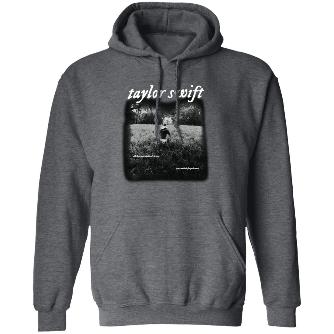 Taylor Swift Folklore Merch I Would Die For You In Secret Shirt Taylor Swift Folklore Cardigan Merch - Teechipus