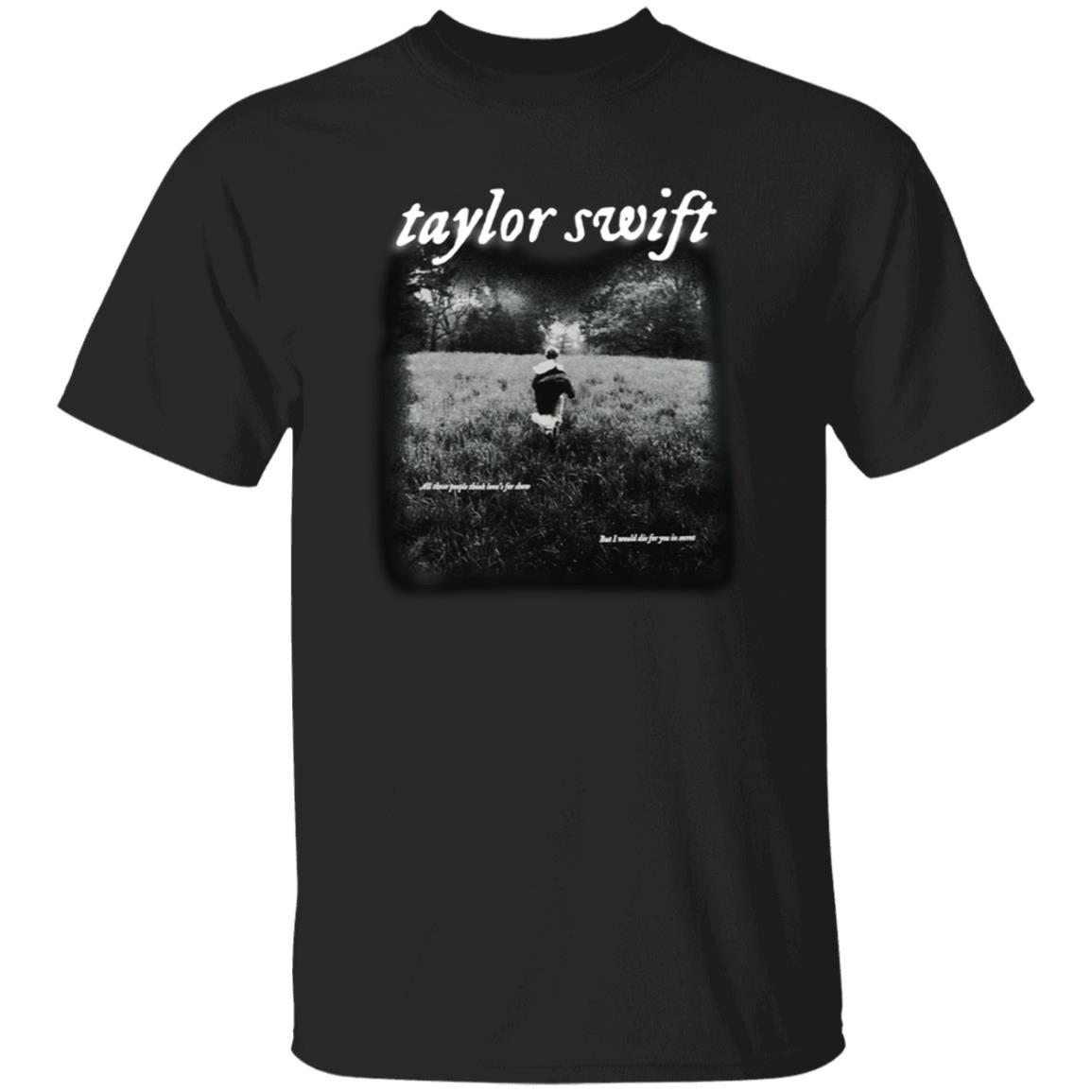 Taylor Swift Folklore Merch I Would Die For You In Secret Shirt Taylor Swift Folklore Cardigan Merch - Teechipus