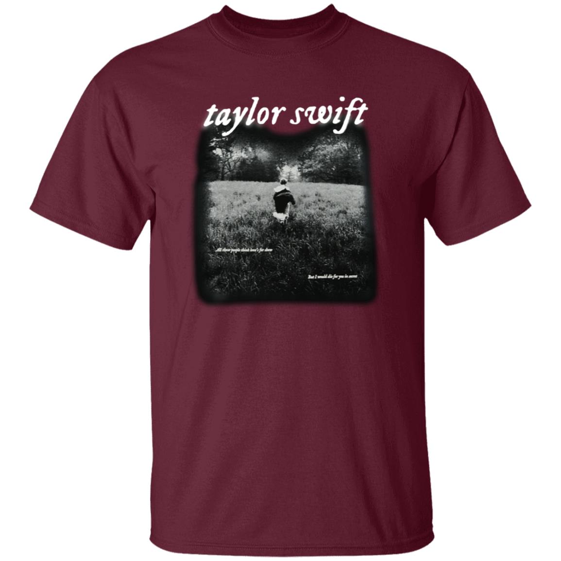 Taylor Swift Folklore Merch I Would Die For You In Secret Shirt Taylor Swift Folklore Cardigan Merch - Teechipus