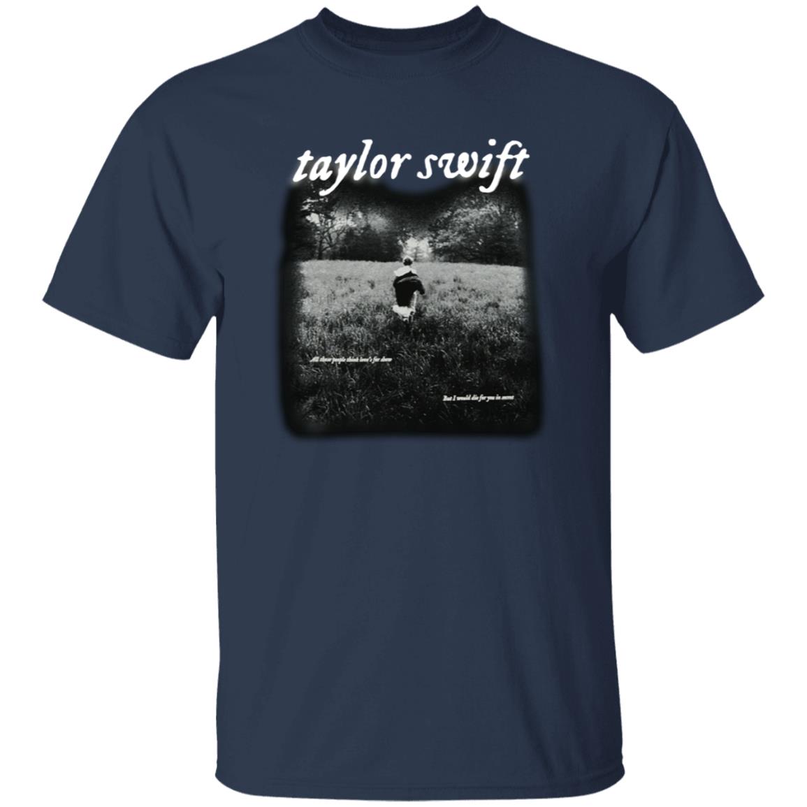 Taylor Swift Folklore Merch I Would Die For You In Secret Shirt Taylor Swift Folklore Cardigan Merch - Teechipus