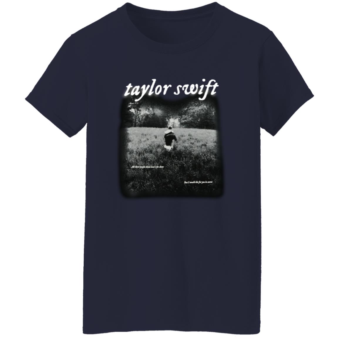 Taylor Swift Folklore Merch I Would Die For You In Secret Shirt Taylor Swift Folklore Cardigan Merch - Teechipus