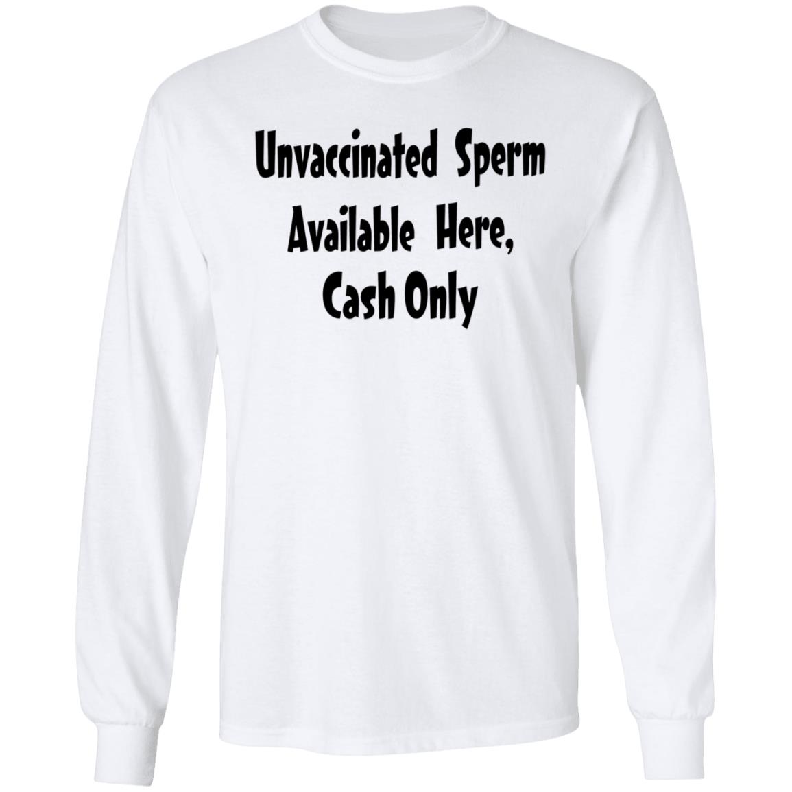 Unvaccinated Sperm Available Here Cash Only Shirt - Teechipus