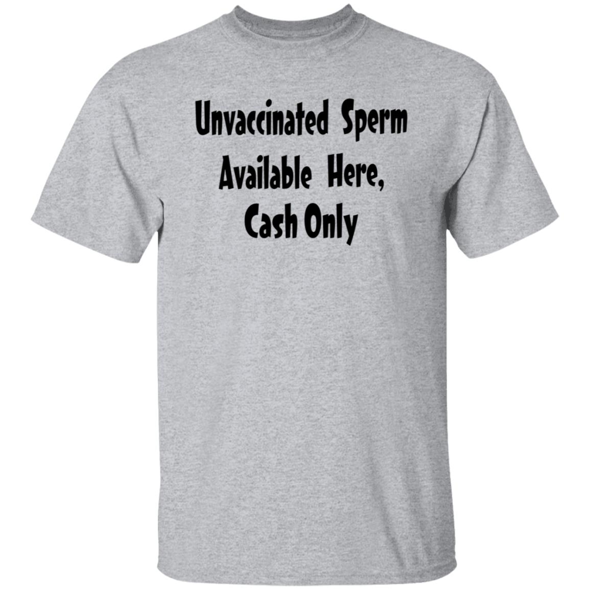 Unvaccinated Sperm Available Here Cash Only Shirt - Teechipus