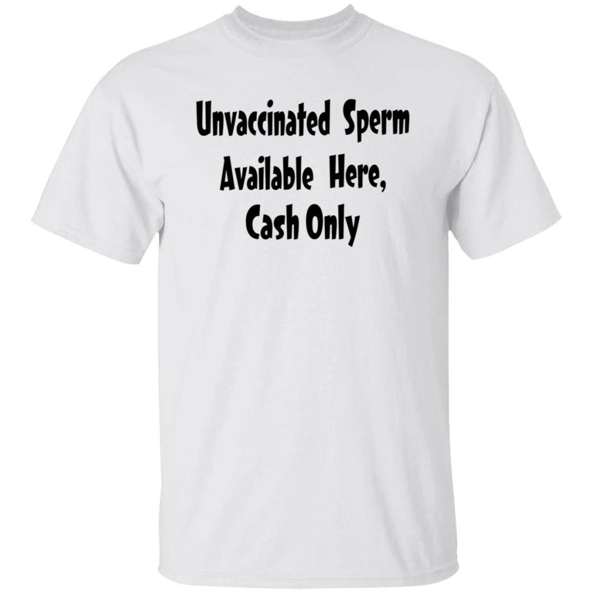 Unvaccinated Sperm Available Here Cash Only Shirt - Teechipus