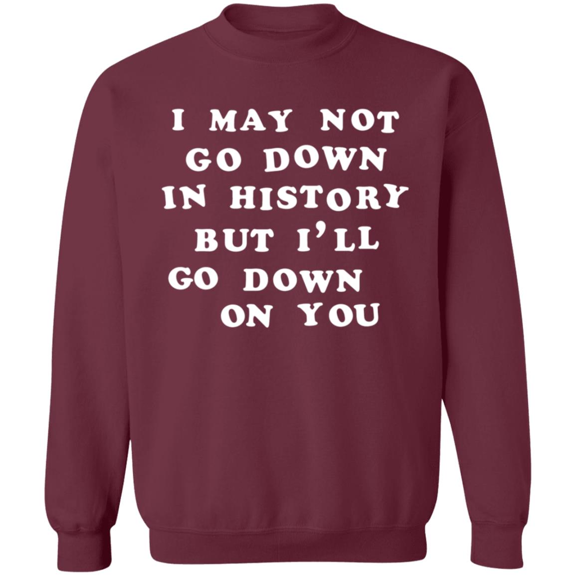 3Rdclass Store I May Not Go Down In History But I'll Go Down On You T-Shirt - Teechipus