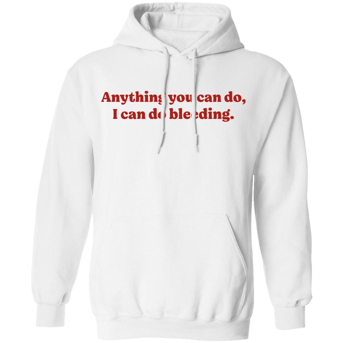 Anything You Can Do I Can Do Bleeding Shirt - Teechipus