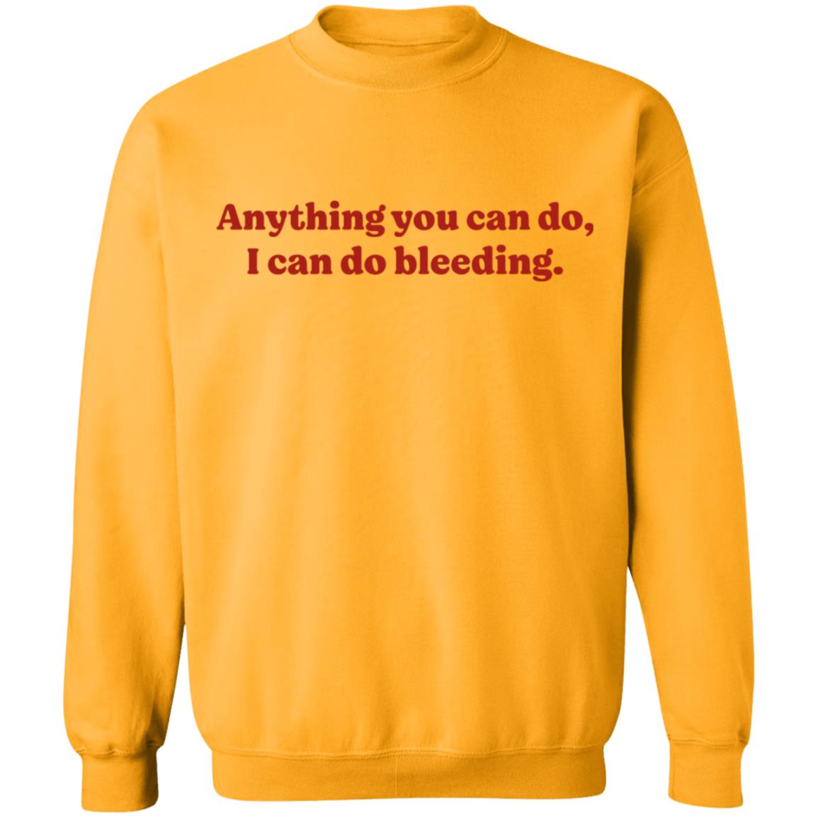 Anything You Can Do I Can Do Bleeding Shirt - Teechipus
