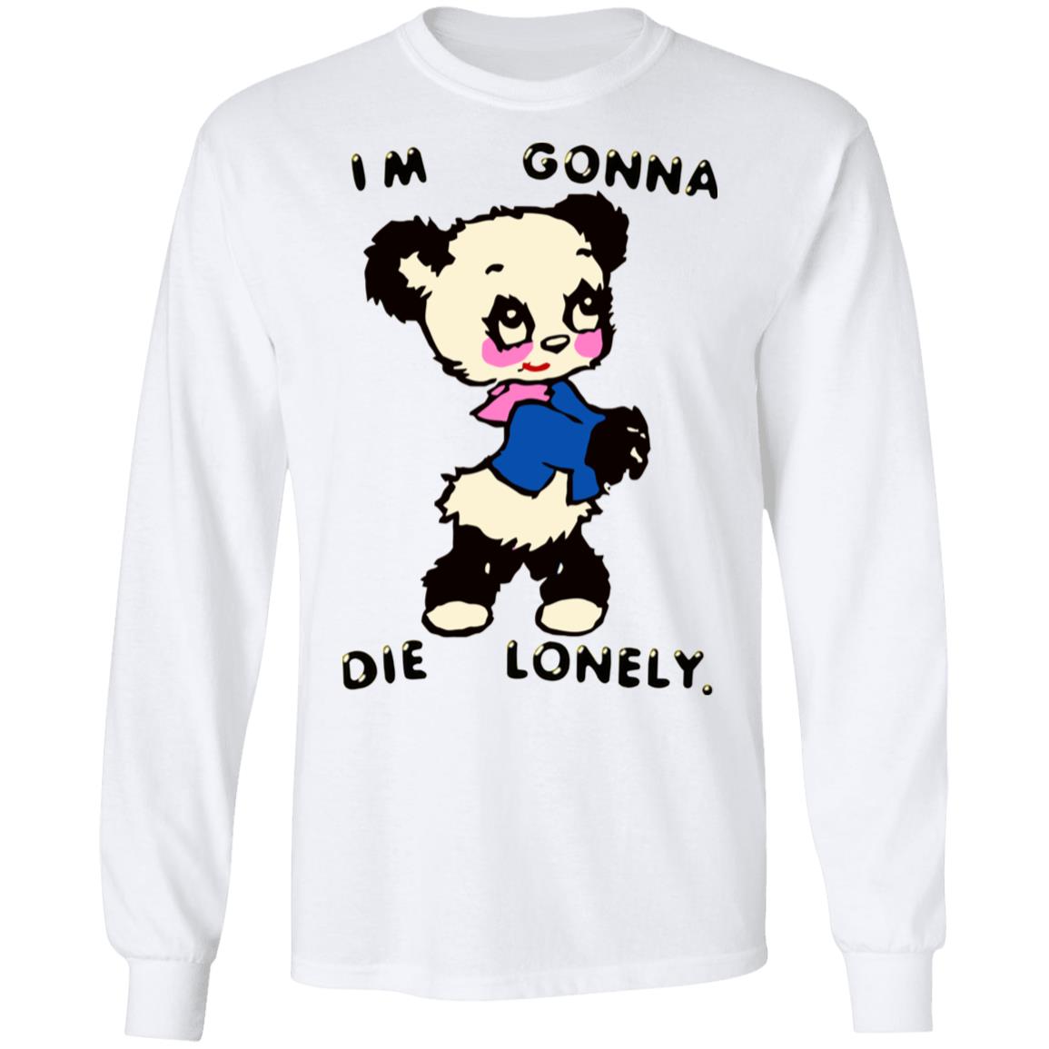 I'm Gonna Die Lonely Shirt - Teechipus