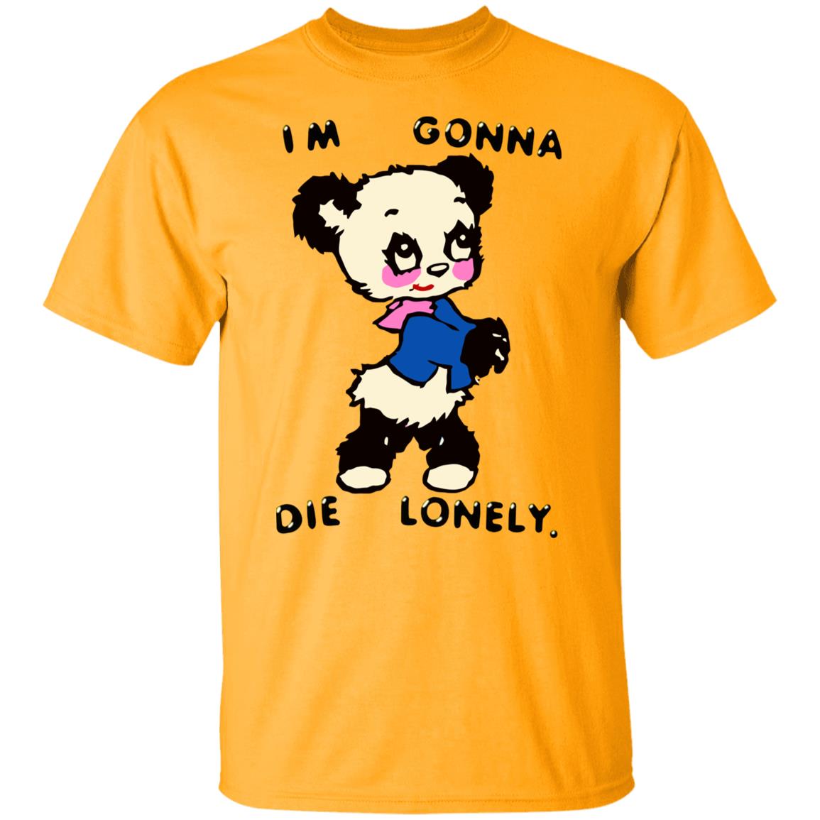 I'm Gonna Die Lonely Shirt - Teechipus