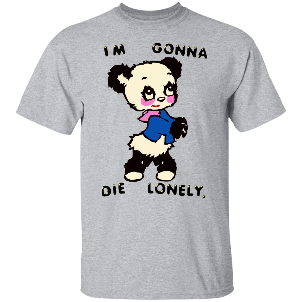 I'm Gonna Die Lonely Shirt - Teechipus