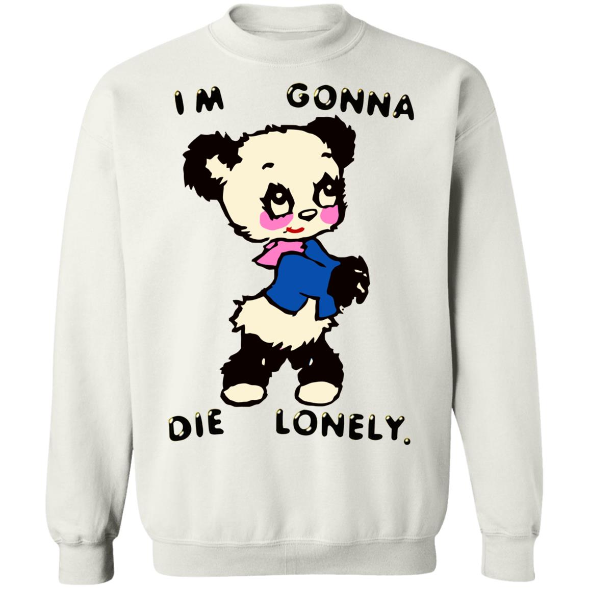 I'm Gonna Die Lonely Shirt - Teechipus