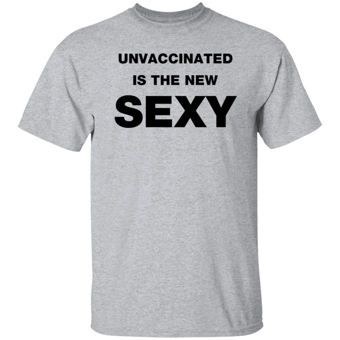 Unvaccinated Is The New Sexy Shirt - Teechipus