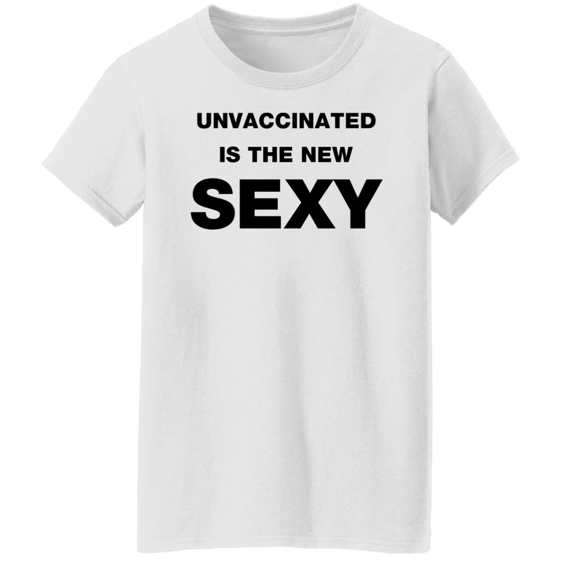 Unvaccinated Is The New Sexy Shirt - Teechipus