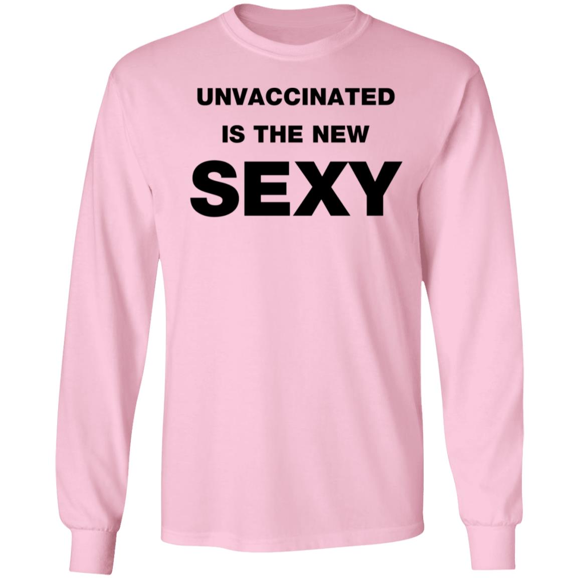 Unvaccinated Is The New Sexy Shirt - Teechipus