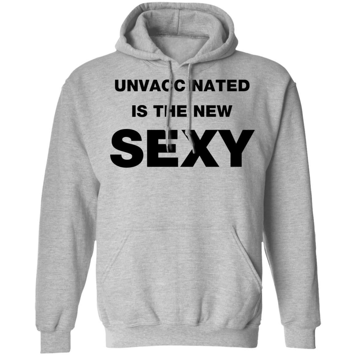 Unvaccinated Is The New Sexy Shirt - Teechipus