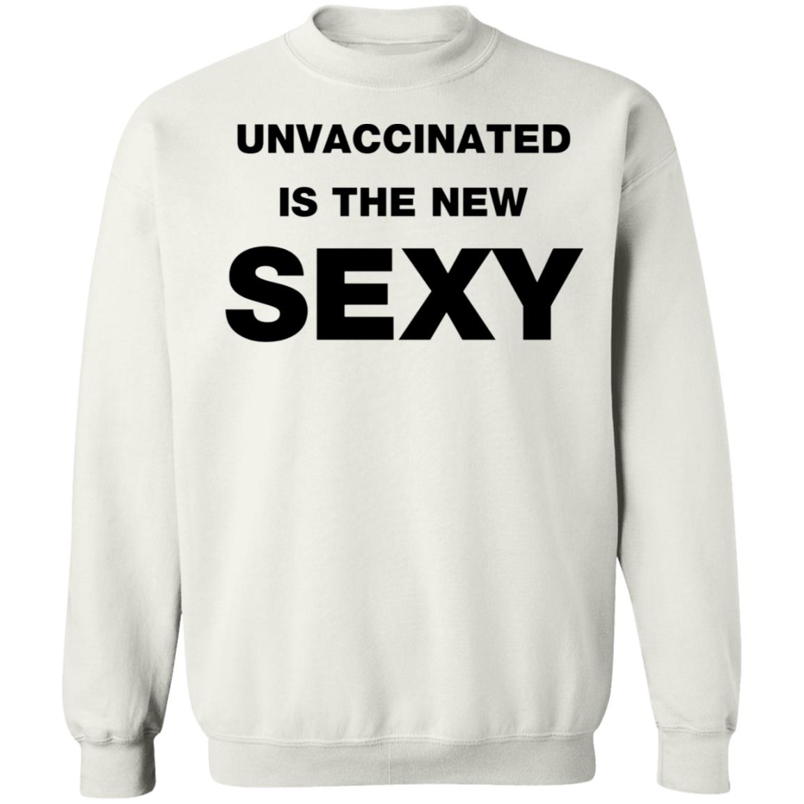 Unvaccinated Is The New Sexy Shirt - Teechipus
