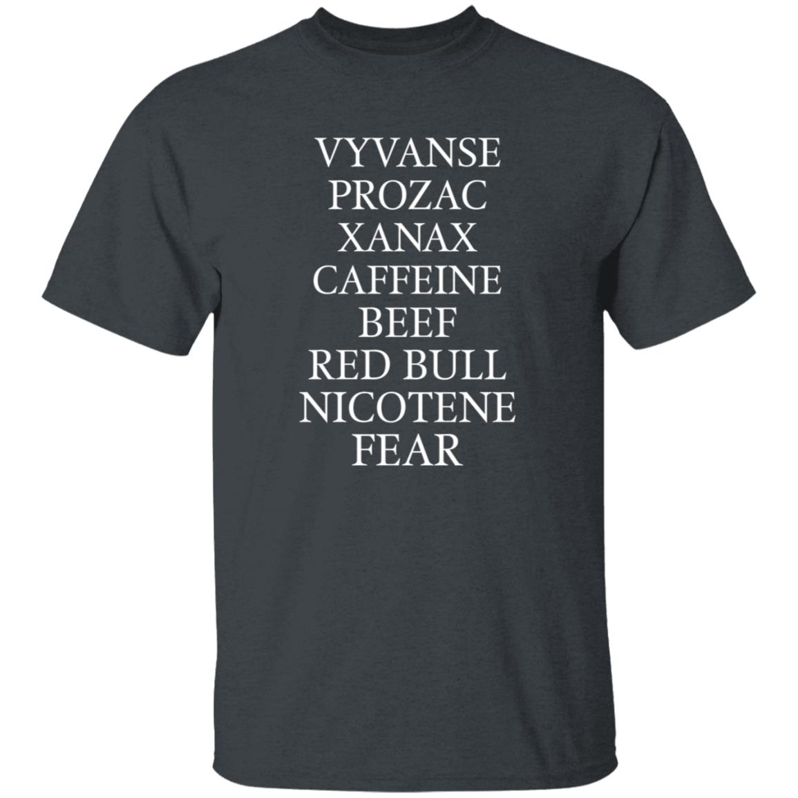 Vyvanse Prozac Xanax Caffiene Beef Red Bull Nicotene Fear Shirt - Teechipus