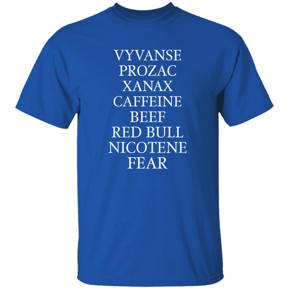 Vyvanse Prozac Xanax Caffiene Beef Red Bull Nicotene Fear Shirt - Teechipus