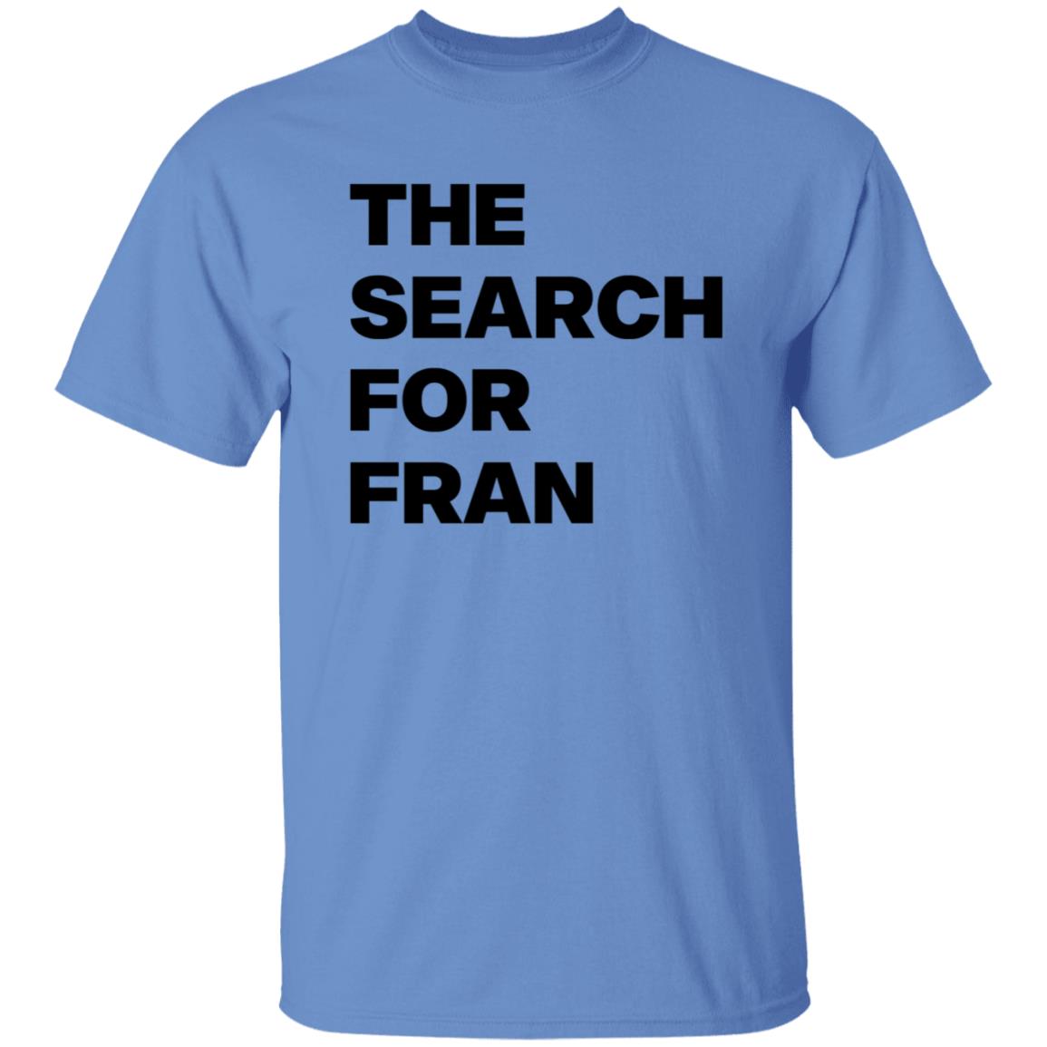 The Search For Fran Shirt - Teechipus