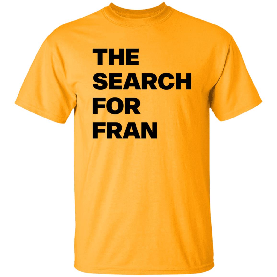 The Search For Fran Shirt - Teechipus