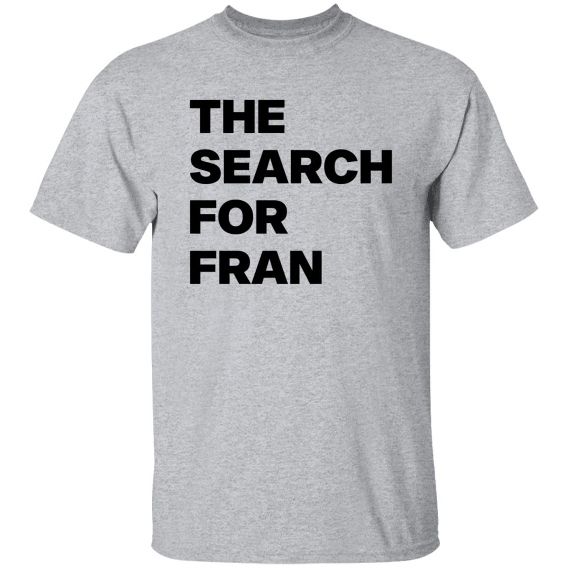 The Search For Fran Shirt - Teechipus