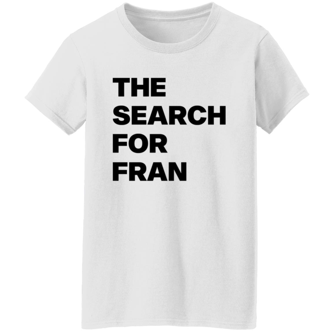 The Search For Fran Shirt - Teechipus