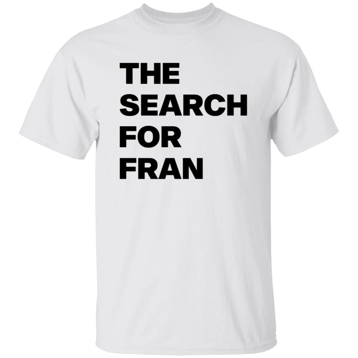 The Search For Fran Shirt - Teechipus