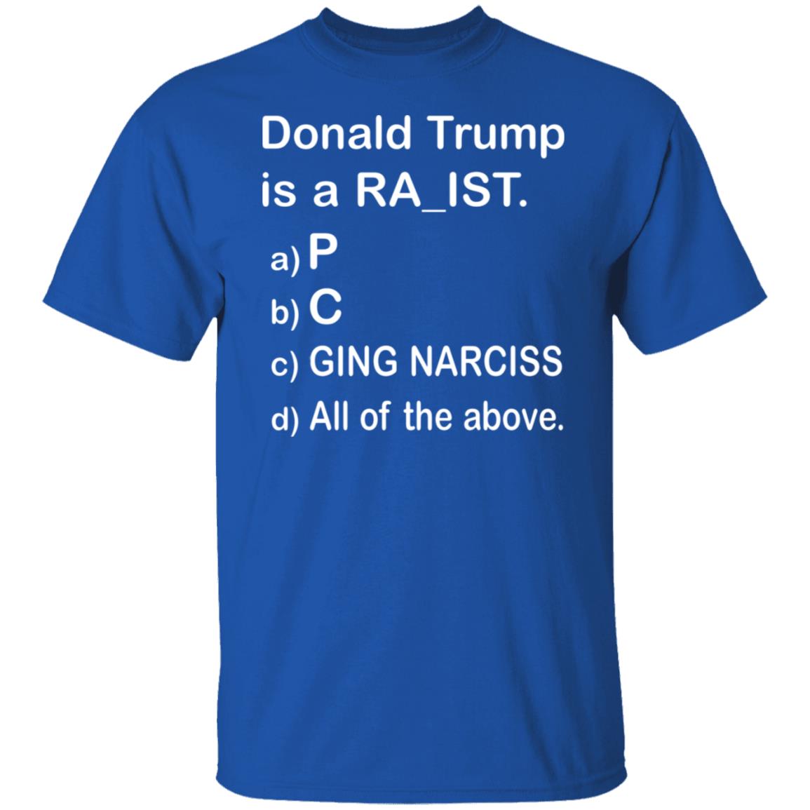 Donald Trump Is A Ra_Ist Shirt - Teechipus
