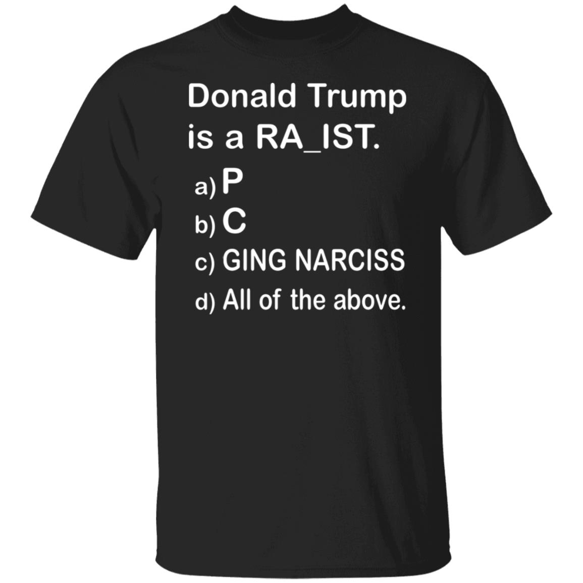 Donald Trump Is A Ra_Ist Shirt - Teechipus