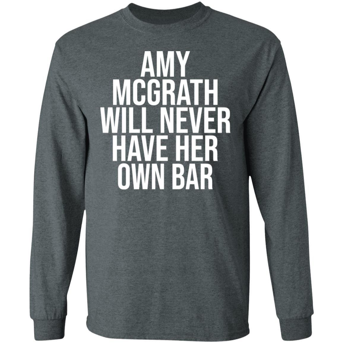 Amy Mcgrath Will Never Have Her Own Bar Shirt - Teechipus