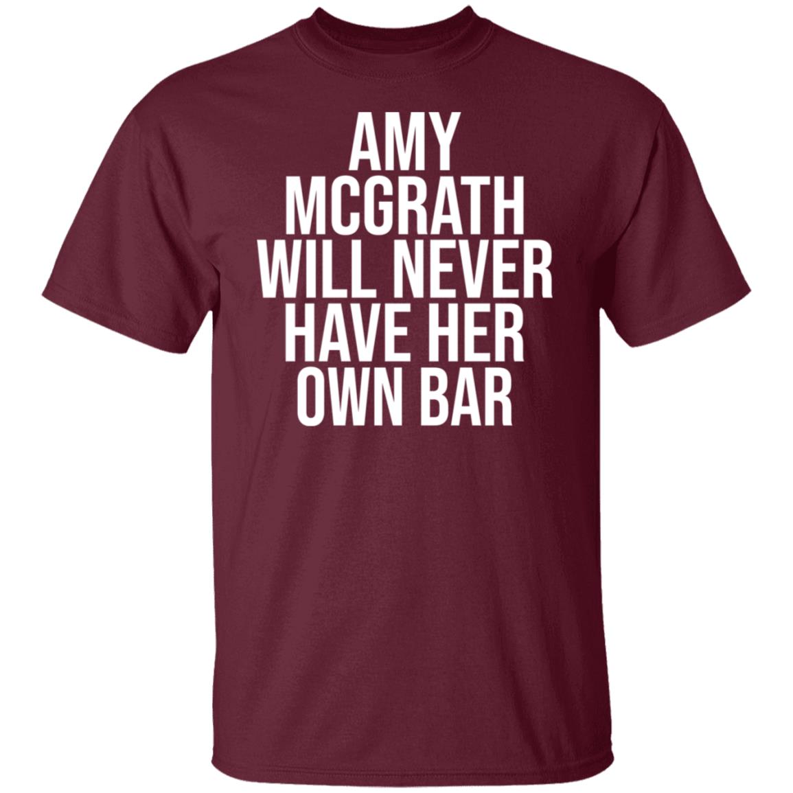 Amy Mcgrath Will Never Have Her Own Bar Shirt - Teechipus