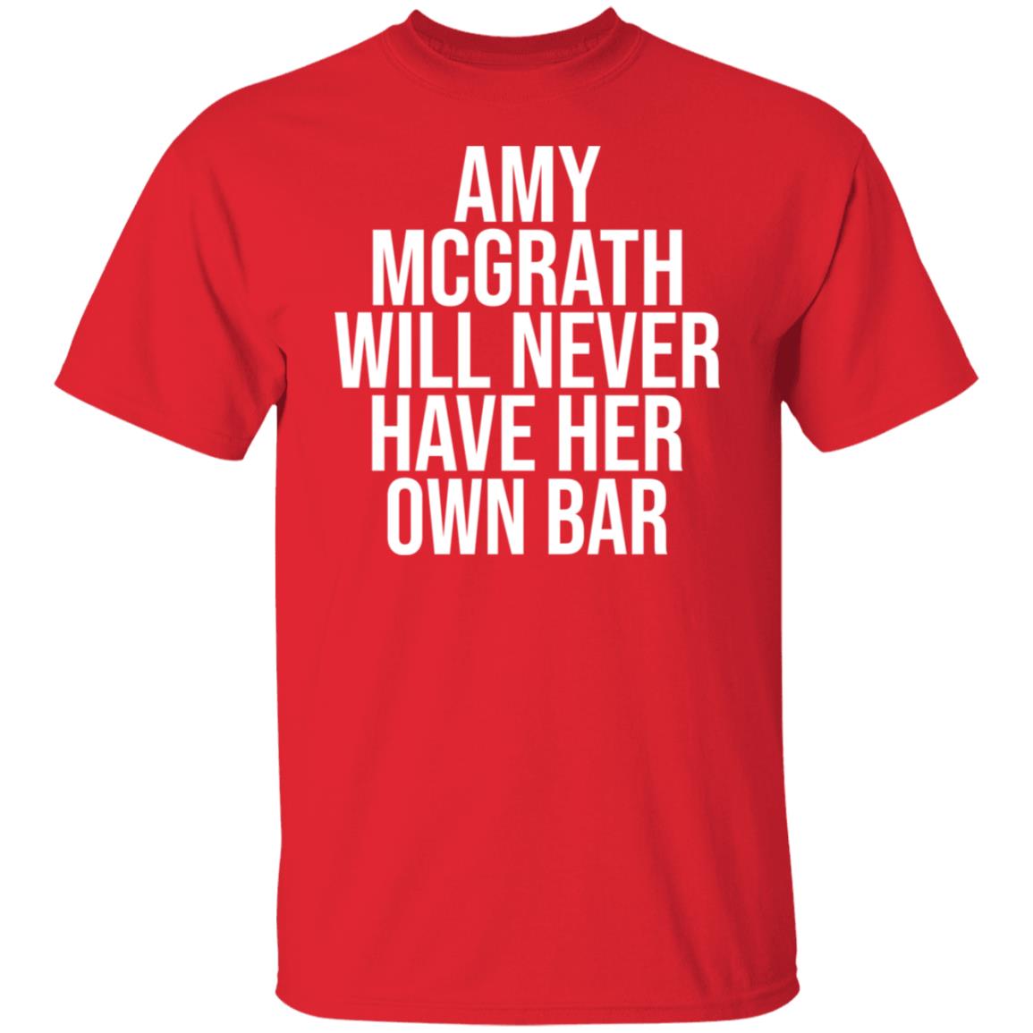 Amy Mcgrath Will Never Have Her Own Bar Shirt - Teechipus