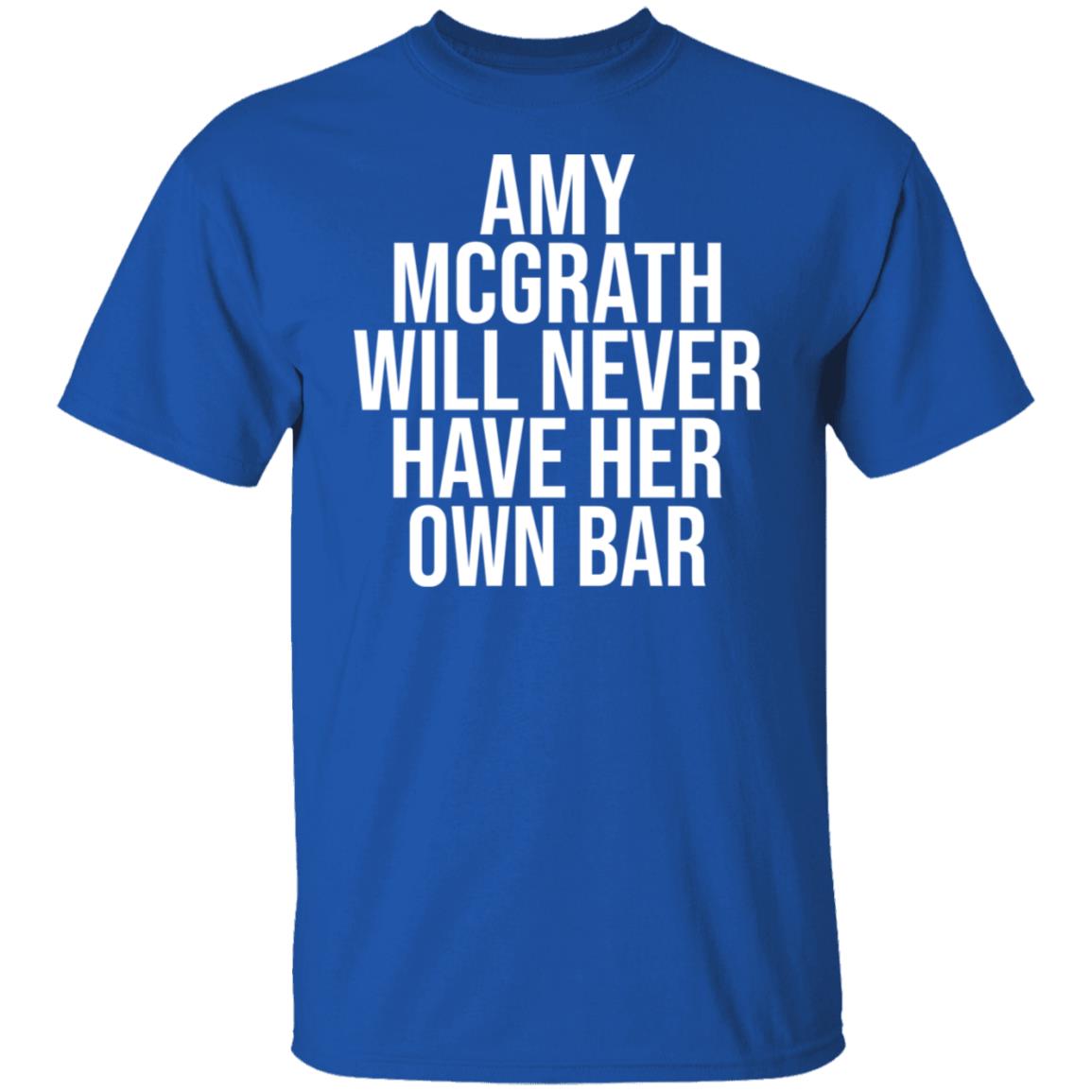 Amy Mcgrath Will Never Have Her Own Bar Shirt - Teechipus