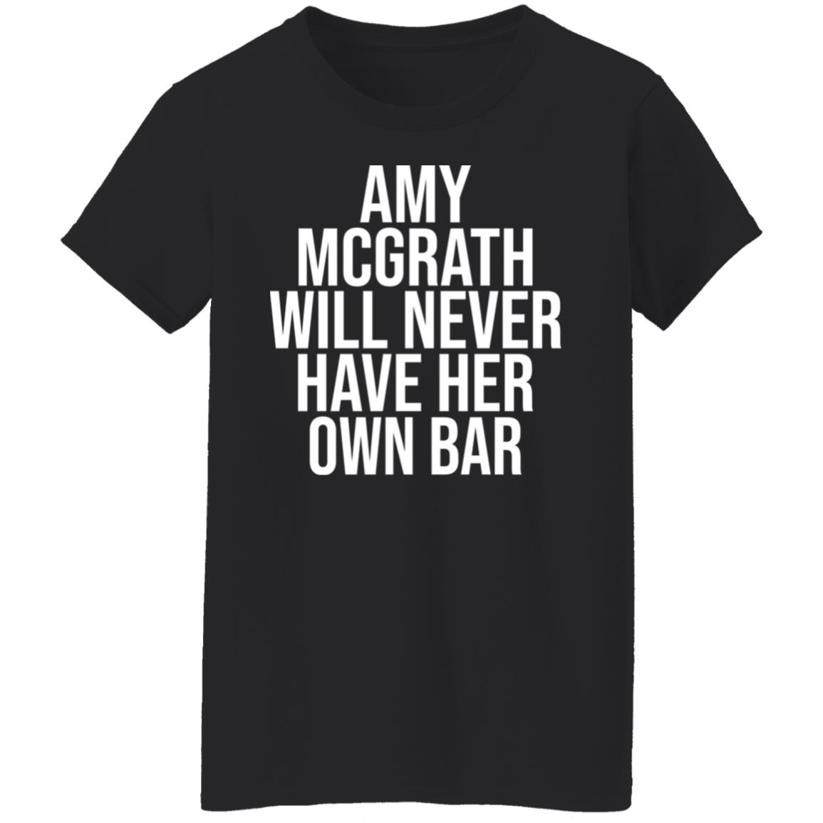 Amy Mcgrath Will Never Have Her Own Bar Shirt - Teechipus