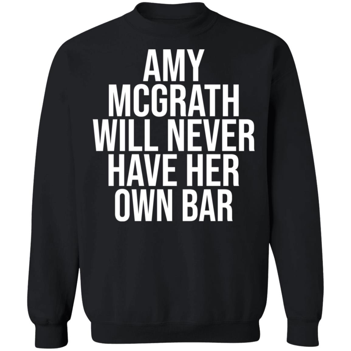 Amy Mcgrath Will Never Have Her Own Bar Shirt - Teechipus