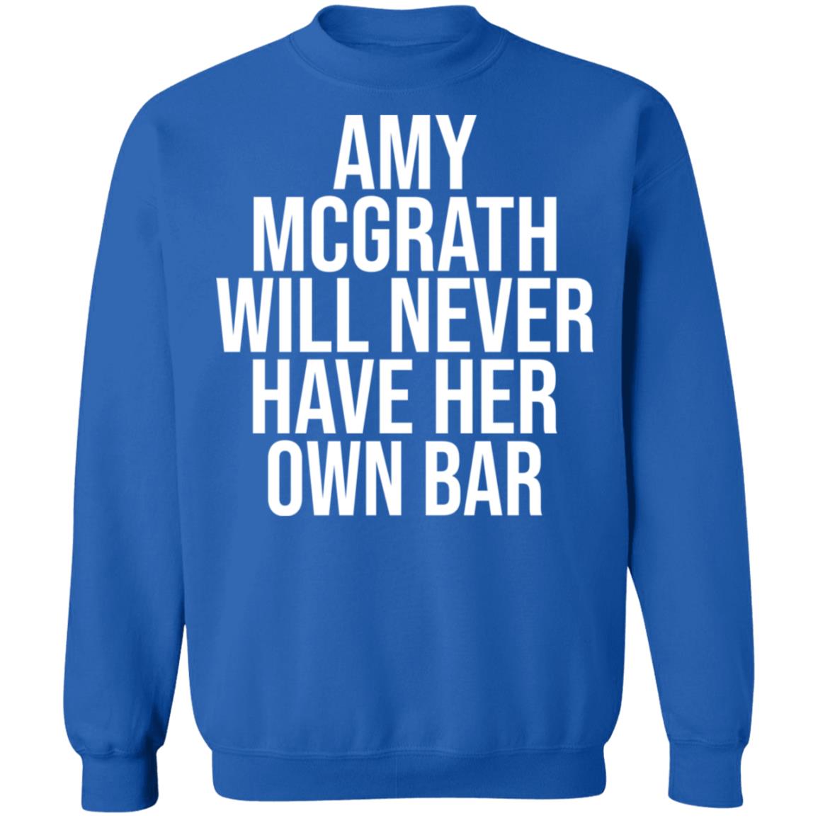 Amy Mcgrath Will Never Have Her Own Bar Shirt - Teechipus