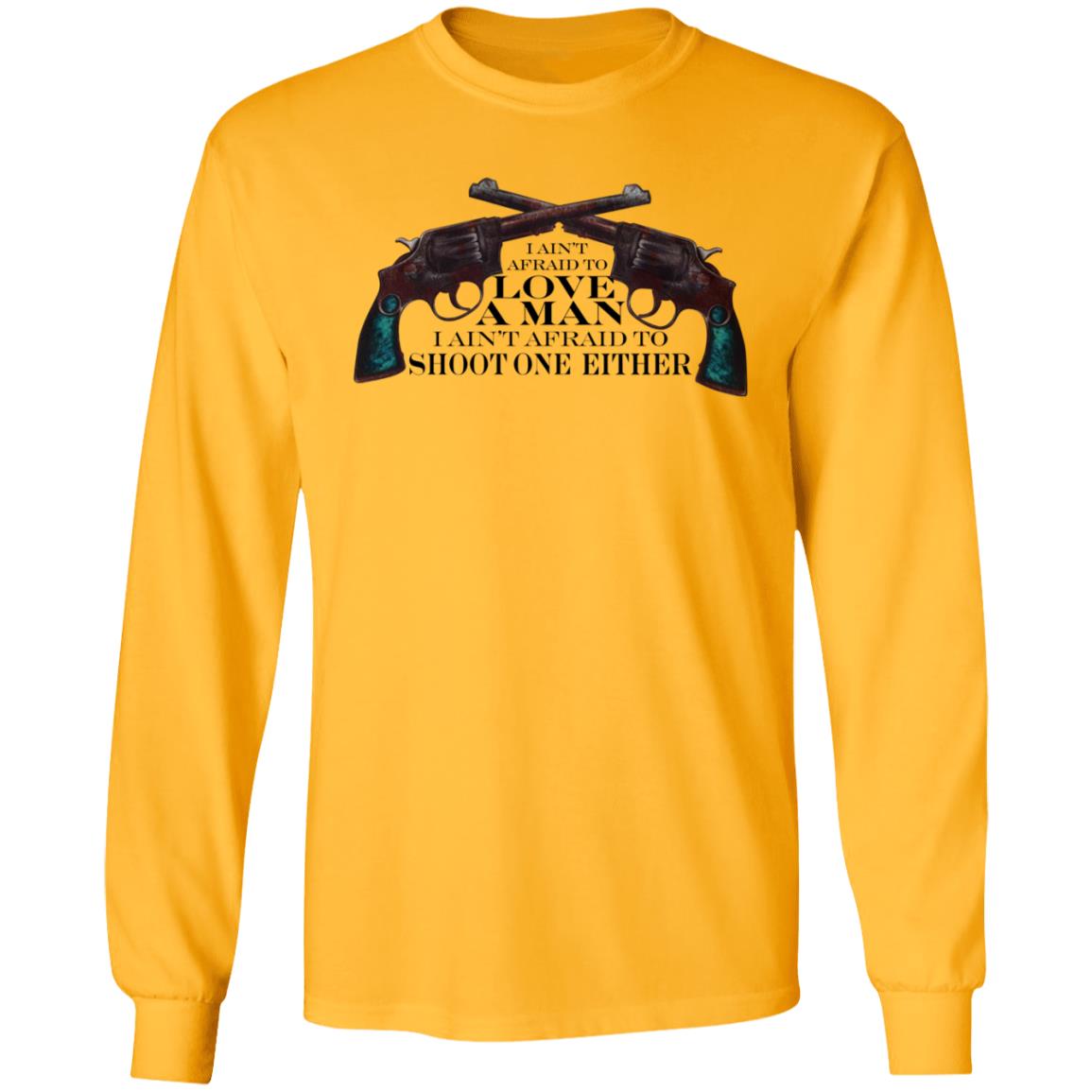 I Ain't Afraid To Love A Man I Ain't Afraid To Shoot One Either Shirt - Teechipus