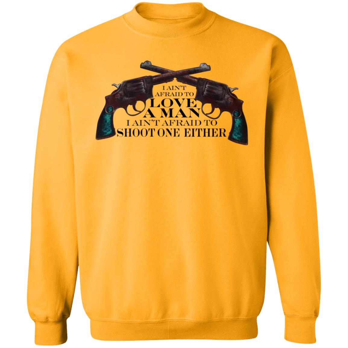 I Ain't Afraid To Love A Man I Ain't Afraid To Shoot One Either Shirt - Teechipus