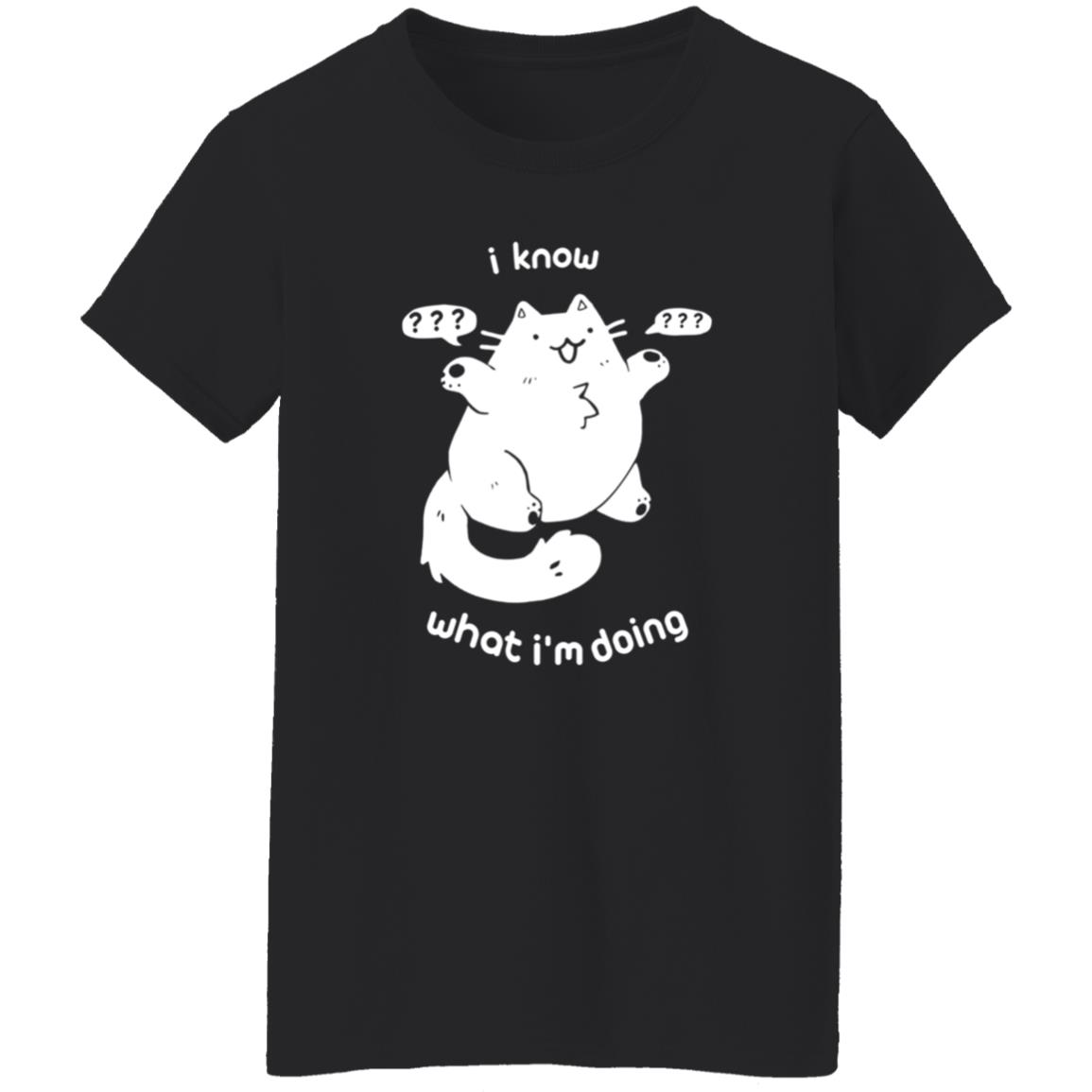 I Know What I'm Doing Shirt - Teechipus
