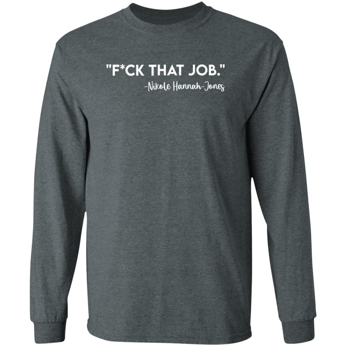 Fuck That Job Dr.Nikole Hannah-Jones Shirt Kreative Genius Merch Fuck That Job Shirt - Teechipus