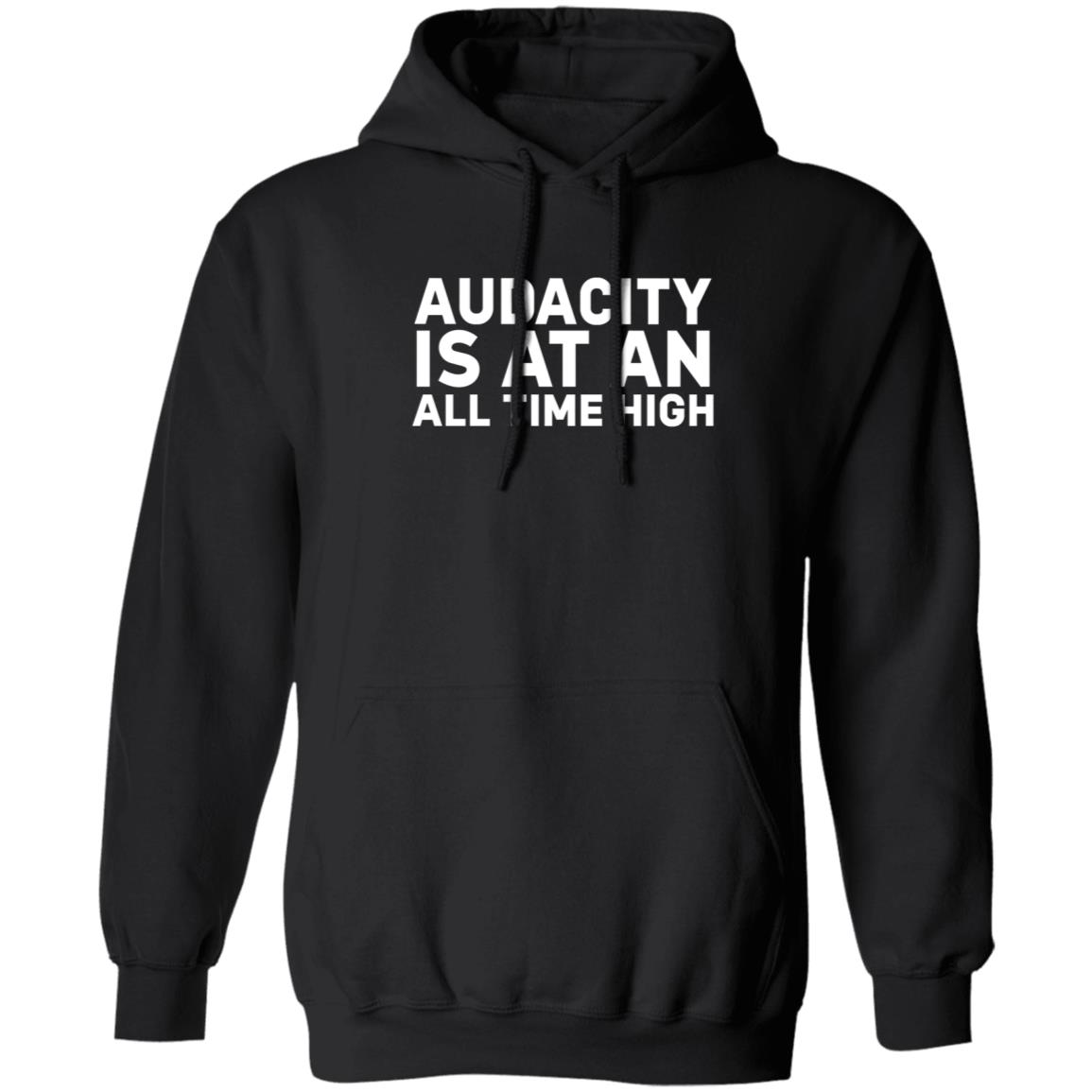 Audacity Is At An All Time High Shirt - Teechipus